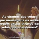 As chamas das velas: que mensagens os Orixás podem enviar através das velas que acendemos?