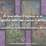 O Baralho Cigano e o significado de suas cartas- O Cavaleiro, O Trevo, O Navio, A Casa