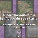 O Baralho Cigano e o significado de suas cartas: A Árvore, As Nuvens, A Cobra, O Caixão