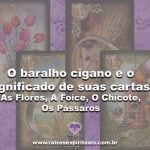 O Baralho Cigano e o significado das cartas: As Flores, A Foice, O Chicote, Os Pássaros