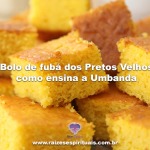 Bolo de fubá dos Pretos Velhos como ensina a Umbanda