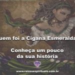 Quem foi a Cigana Esmeralda? Conheça um pouco da sua história