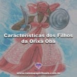 Características dos filhos da Orixá Obá