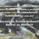 Salve todos os Pretos e Pretas Velhas que estão a nos amparar e a nos ensinar!