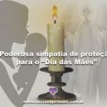 Aprenda uma poderosa simpatia de proteção para o Dia das Mães