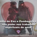 Linha de Exú e Pombagira e o seu poder nos trabalhos espirituais de amor