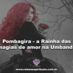 Pombagira – a Rainha das magias de amor na Umbanda