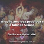 Amarração amorosa poderosa com a falange Cigana