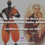 13 de Junho- dia do Orixá Exú, sincretizado com Santo Antônio