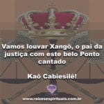 Vamos louvar Xangô, o pai da justiça com este belo ponto cantado