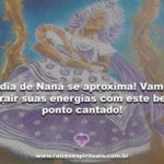 O dia de Nanã se aproxima! Vamos atrair suas energias com este belo ponto cantado!