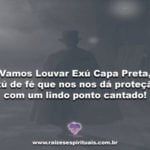 Vamos Louvar Exú Capa Preta, Exú de fé que nos nos dá proteção, com um lindo ponto cantado!