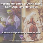 Sincretismo entre a Orixá Nanã e Sant’Ana avó de Jesus