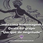 Lindíssima homenagem a Oxalá do grupo “Um quê de negritude”