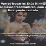 Vamos louvar os Exús Mirins, grandiosos trabalhadores, com um ponto cantado