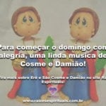 Para começar o domingo com alegria, uma linda música de Cosme e Damião!