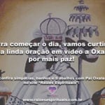 Pra começar o dia, vamos curtir uma linda oração em vídeo a Oxalá: por mais paz!