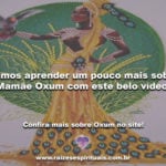 Vamos aprender um pouco mais sobre Mamãe Oxum com este belo vídeo!
