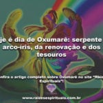 Hoje é dia de Oxumarê: serpente do arco-íris, da renovação e dos tesouros