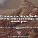 Invoque as energias de Omulú, senhor da saúde e da doença, com um lindo ponto