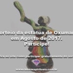 Sorteio da estátua de Oxumarê em Agosto de 2017. Participe!