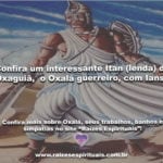 Confira um interessante Itan (lenda) de Oxaguiã,  o Oxalá guerreiro, com Iansã