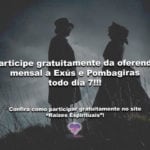 Participe gratuitamente da oferenda mensal a Exús e Pombagiras todo dia 7!!!