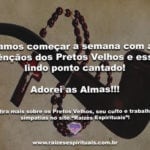 Vamos começar a semana com as bênçãos dos Pretos Velhos e esse lindo ponto cantado!