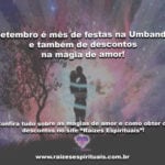 Setembro é mês de festas na Umbanda e também de desconto na magia de amor!