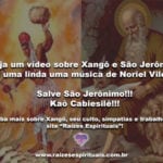 Veja um vídeo sobre Xangô e São Jerônimo e uma linda uma música de Noriel Vilela