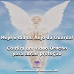 Hoje é dia do Anjo da Guarda! Confira um vídeo Oração para atrair proteção