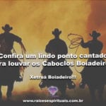 Confira um lindo ponto cantado para louvar os Caboclos Boiadeiros!