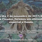 No dia 2 de novembro de 2017, dia de Finados, faremos oferenda especial a Omulú