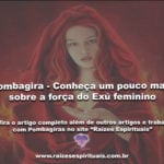 Exú feminino – Conheça um pouco mais sobre a força da Pombagira