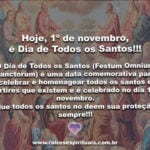 Hoje, 1º de novembro, é o Dia de Todos os Santos!!!