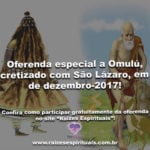 Oferenda especial a Omulú, sincretizado com São Lázaro, em 18 de dezembro-2017!