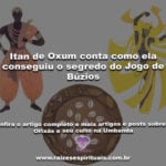 Itan de Oxum conta como ela conseguiu o segredo do Jogo de Búzios