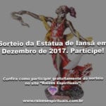 Sorteio da Estátua de Iansã em Dezembro de 2017. Participe!