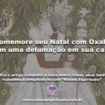 Comemore seu Natal com Oxalá com uma defumação em sua casa