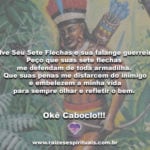 Salve Seu Sete Flechas e sua falange guerreira! Okê Caboclo!!!