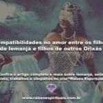 Compatibilidades no amor entre os filhos de Iemanjá e filhos de outros Orixás