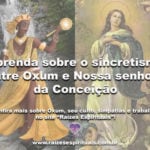 Aprenda sobre o sincretismo entre Oxum e Nossa senhora da Conceição