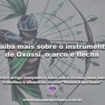 Saiba mais sobre o instrumento de Oxóssi, o arco e flecha