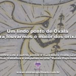Um lindo ponto de Oxalá para louvarmos o maior dos orixás!