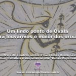 Um lindo ponto de Oxalá para louvarmos o maior dos orixás!