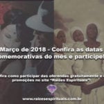 Março de 2018 – Confira as comemorações do mês e participe!!!