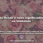 As Rosas e seus significados na Umbanda