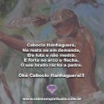 Caboclo Itanhaguera, Na mata ou em demanda, Ele luta e não medra!