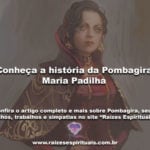 Conheça a história da Pombagira Maria Padilha