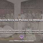 A Sexta-feira da Paixão na Umbanda